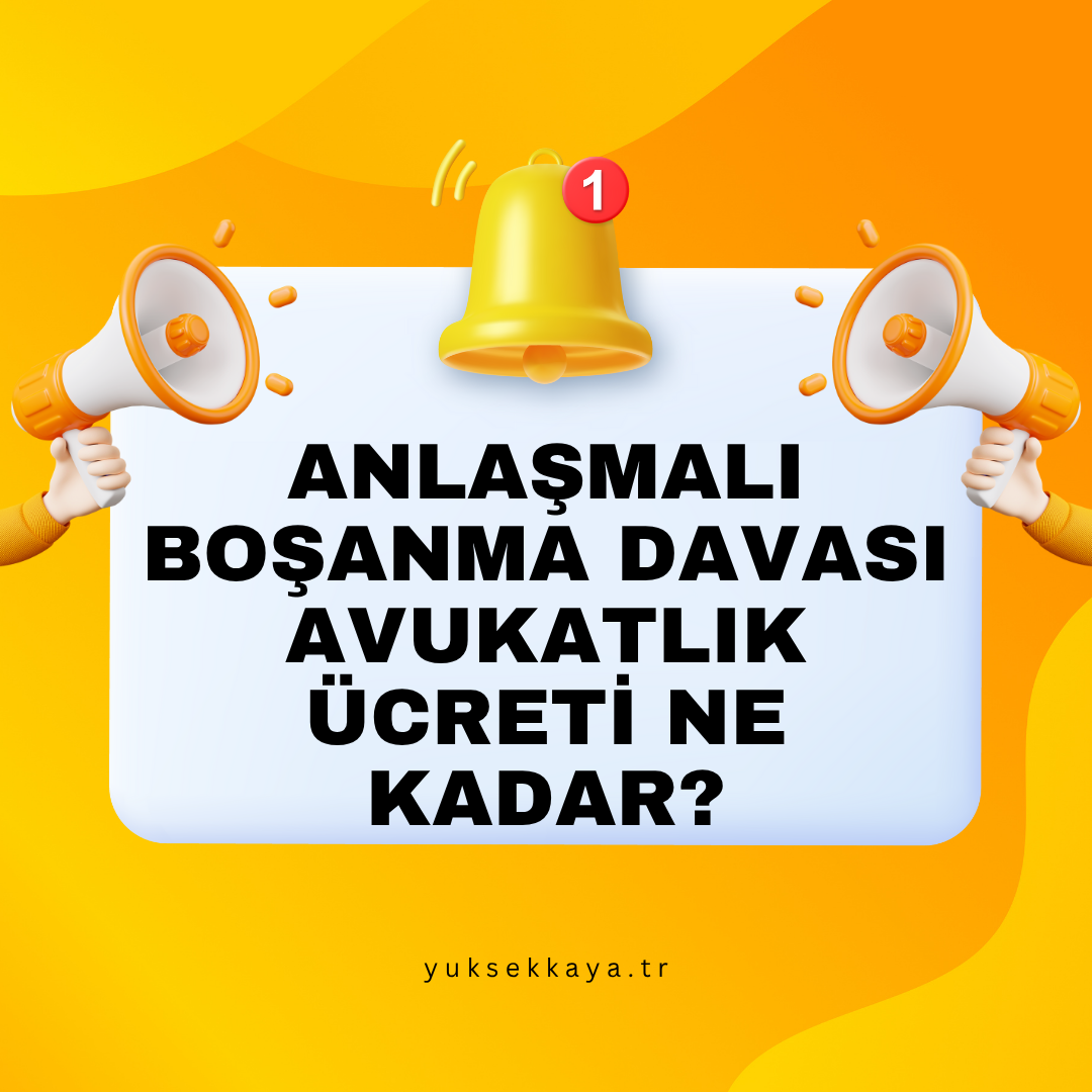 ANLAŞMALI BOŞANMA DAVASINDA AVUKATLIK ÜCRETİ NE KADAR?