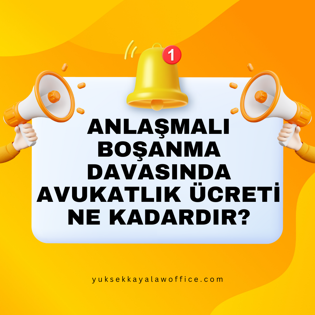 ANLAŞMALI BOŞANMA DAVASINDA AVUKATLIK ÜCRETİ NE KADARDIR?