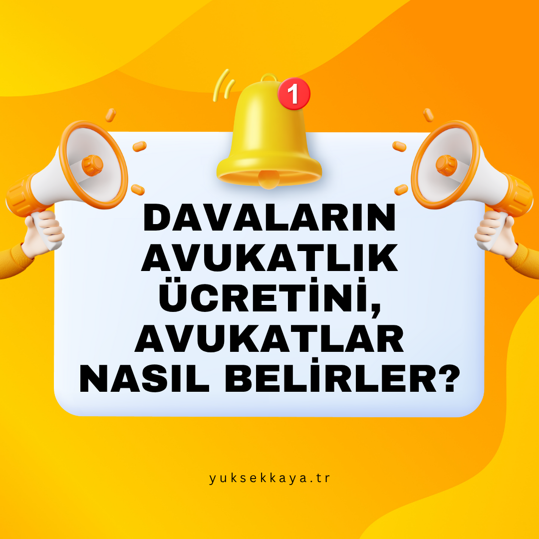 DAVALARIN AVUKATLIK ÜCRETİNİ, AVUKTALAR NASIL BELİRLER?
