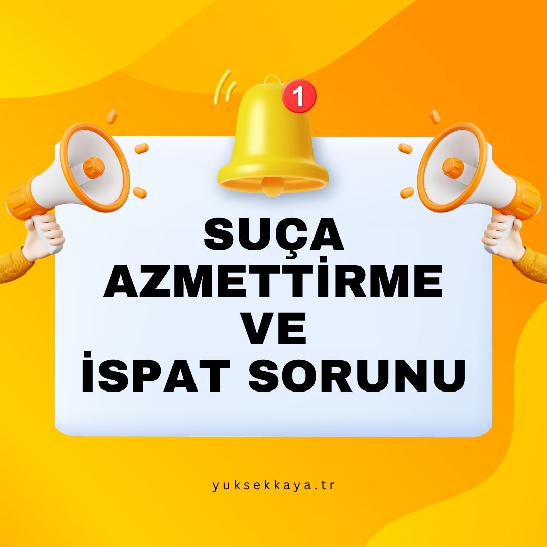 SUÇA AZMETTİRME VE İSPAT SORUNU