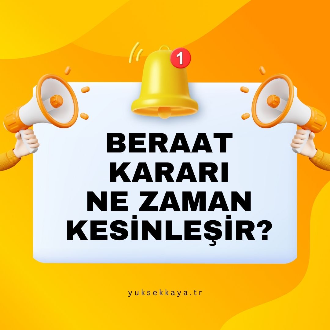 BERAAT KARARI NE ZAMAN KESİNLEŞİR?