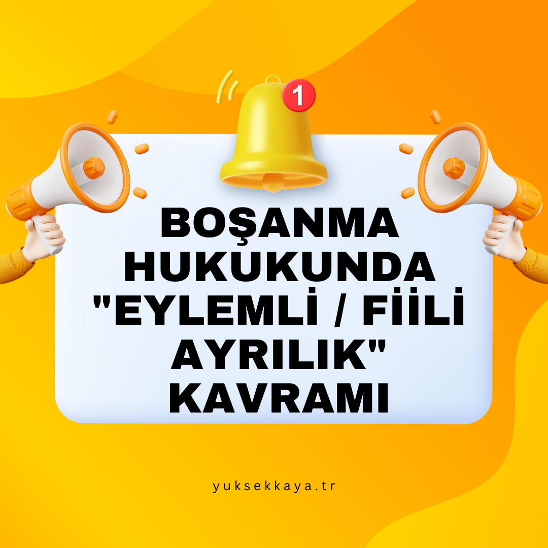 BOŞANMA HUKUKUNDA "EYLEMLİ / FİİLİ AYRILIK" KAVRAMI