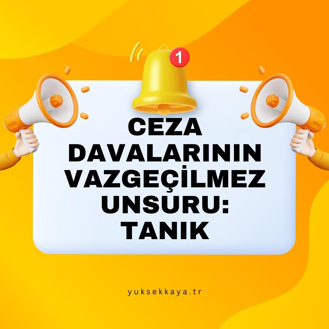 CEZA DAVALARININ VAZGEÇİLMEZ UNSURU: TANIK