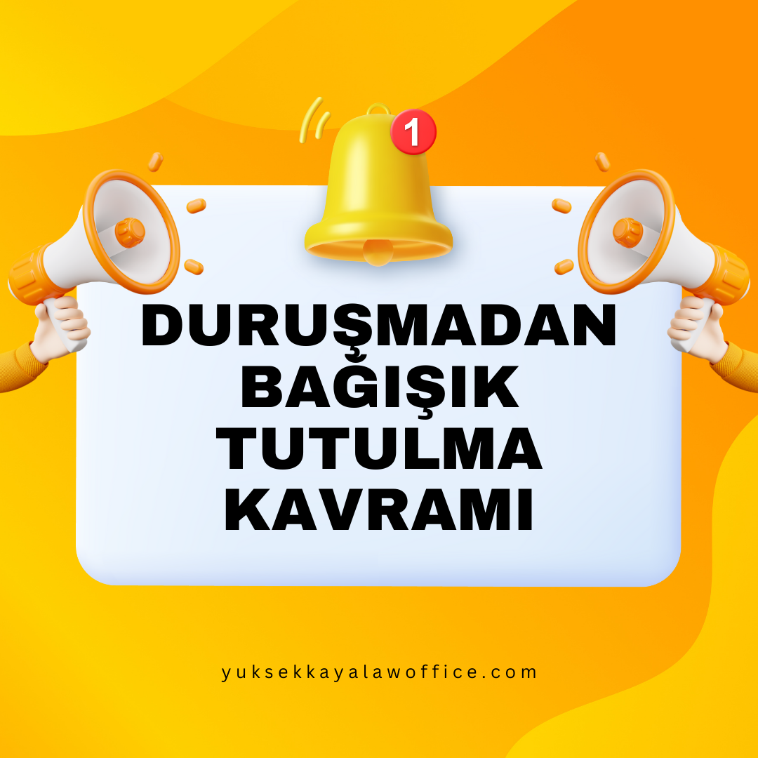 DURUŞMADAN BAĞIŞIK TUTULMA KAVRAMI