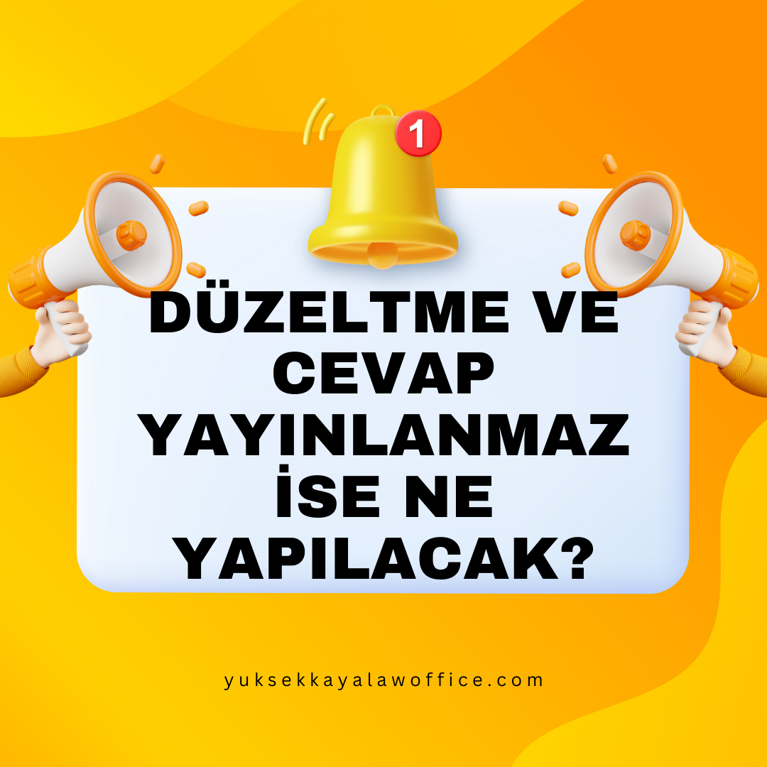 DÜZELTME VE CEVAP YAYINLANMAZ İSE NE YAPILACAK?