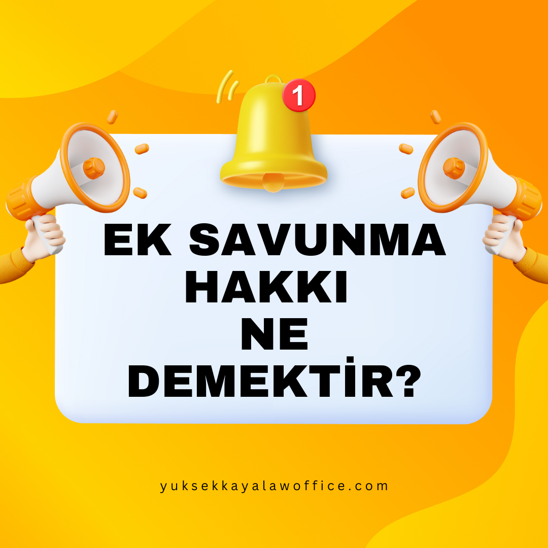 EK SAVUNMA HAKKI NE DEMEKTİR?