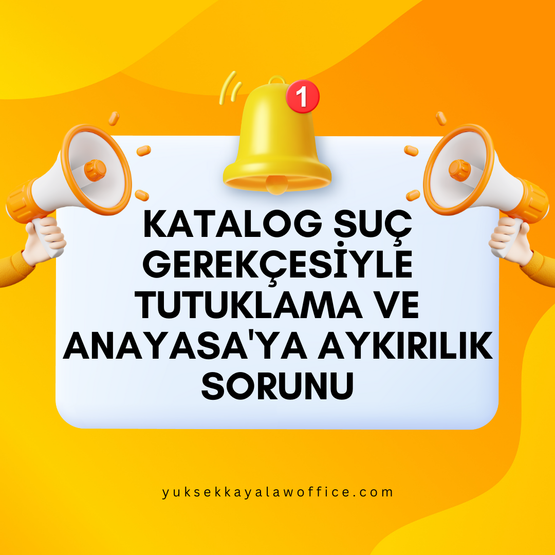KATALOG SUÇ GEREKÇESİYLE TUTUKLAMA VE ANAYASA'YA AYKIRILIK SORUNU