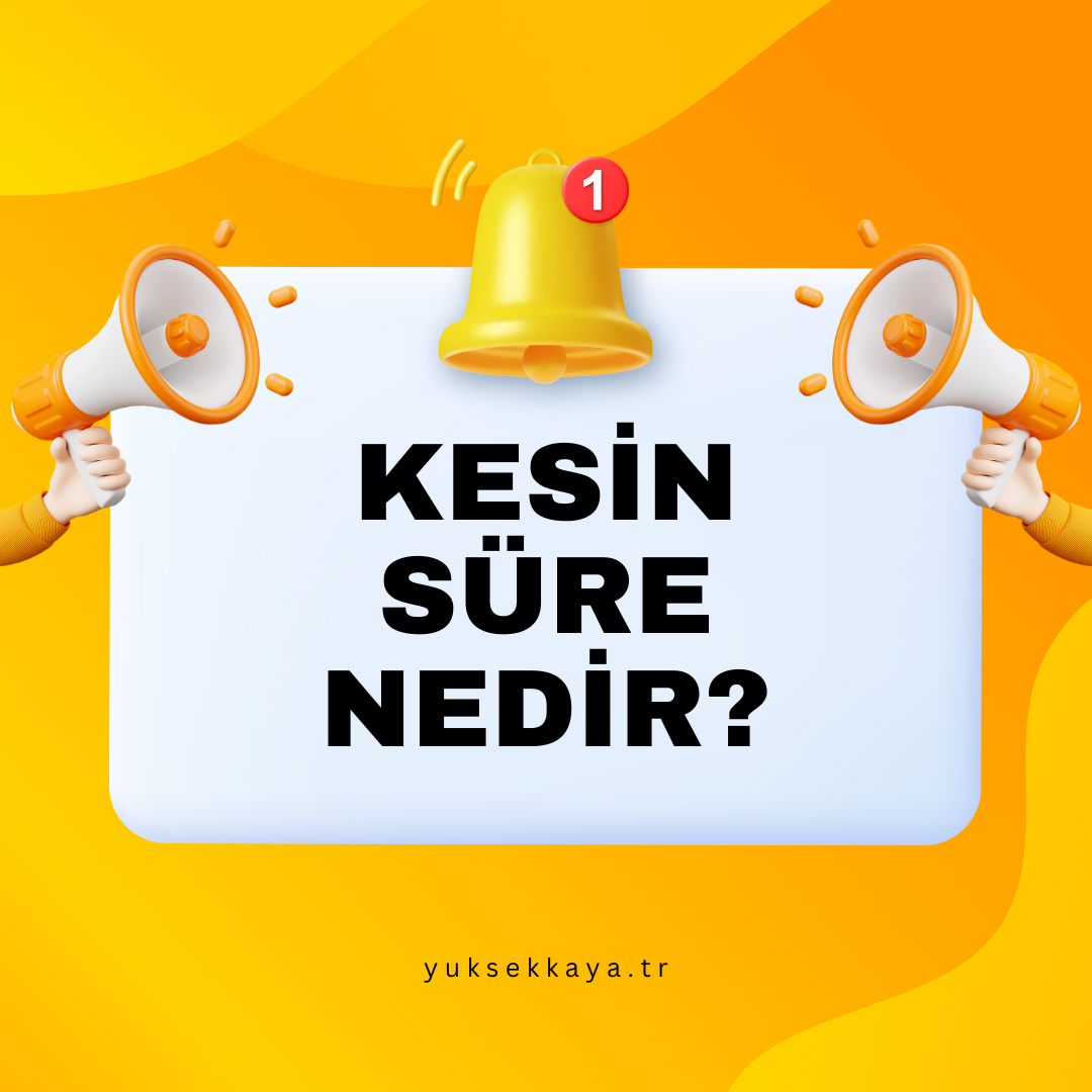 KESİN SÜRE NEDİR?