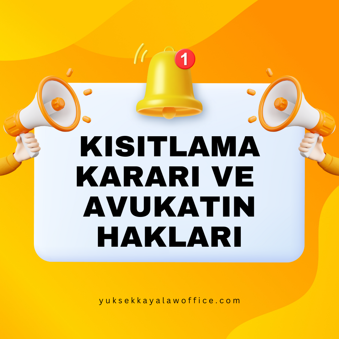 KISITLAMA KARARI VE AVUKATIN HAKLARI