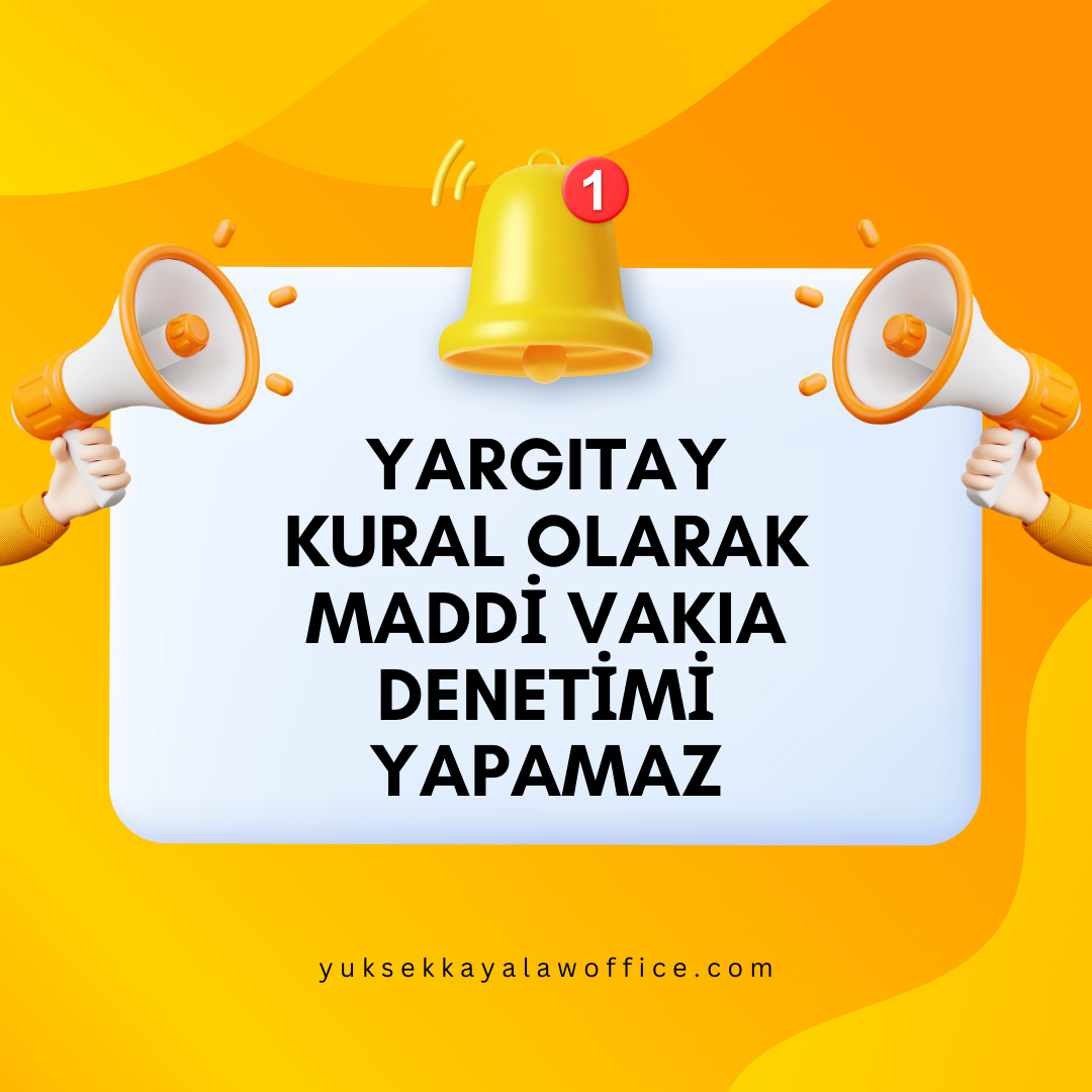 YARGITAY KURAL OLARAK MADDİ VAKIA DENETİMİ YAPAMAZ