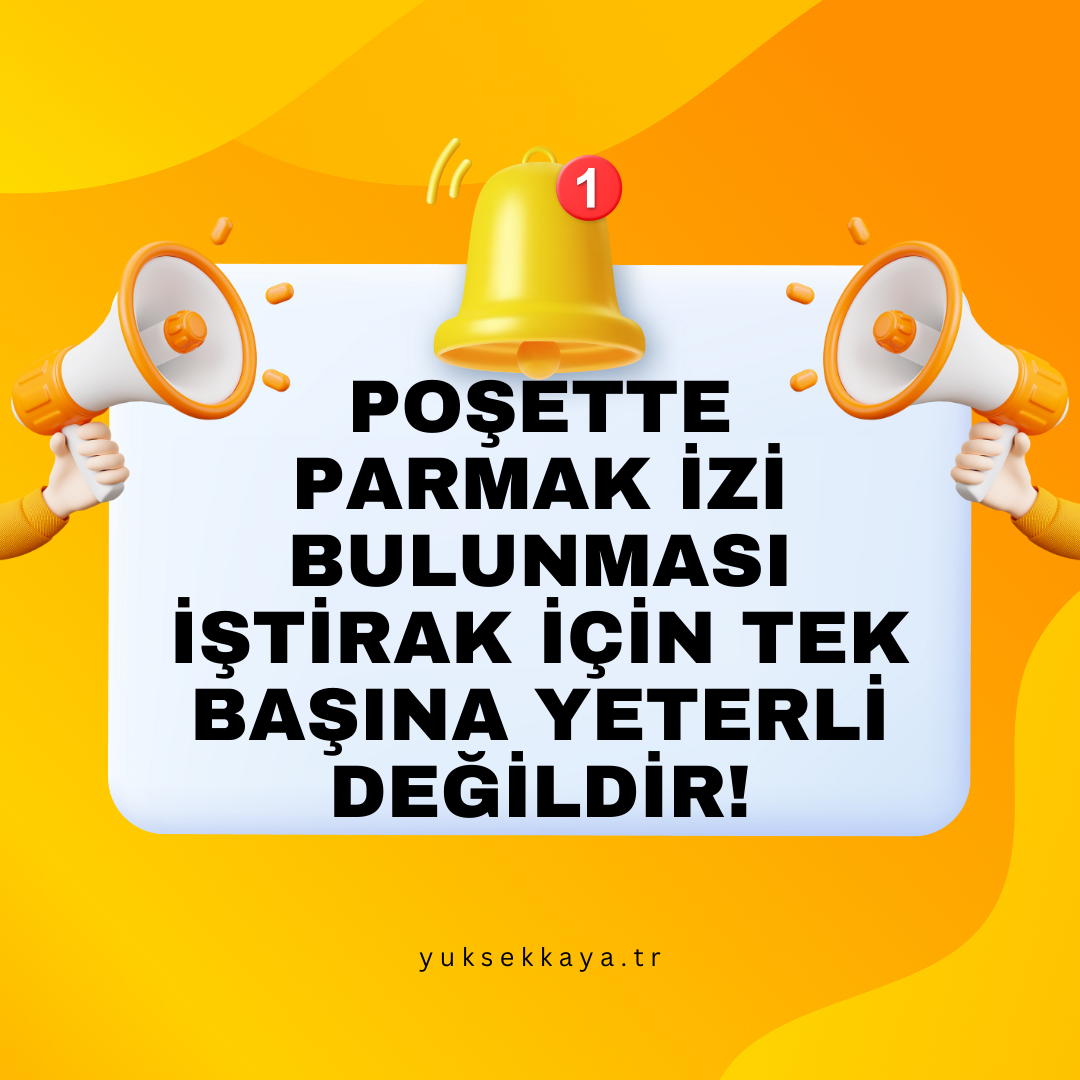 POŞETTE PARMAK İZİ ÇIKMASI CEZALANDIRMAK İÇİN TEK BAŞINA YETERLİ DEĞİLDİR