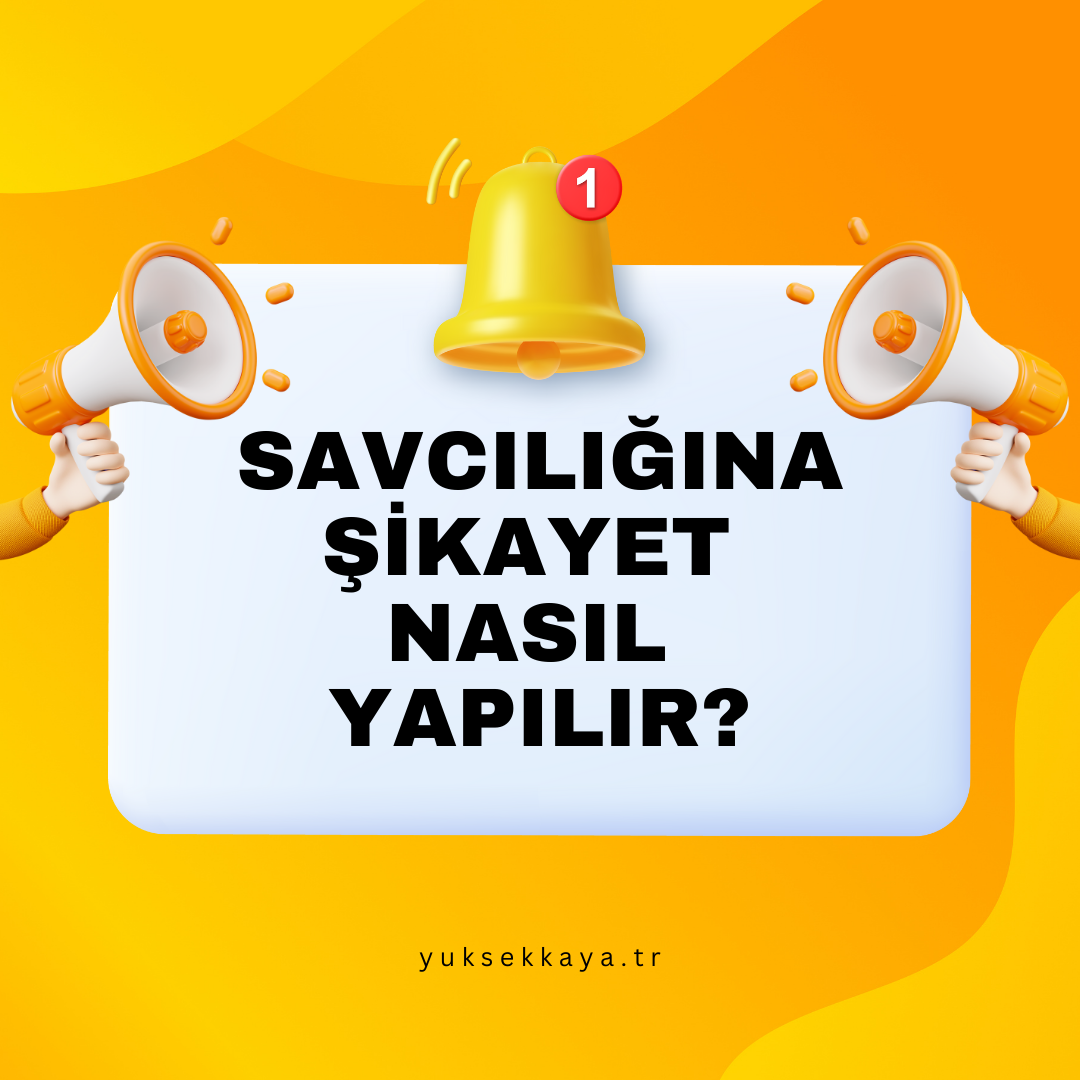SAVCILIĞINA ŞİKAYET NASIL YAPILIR? 