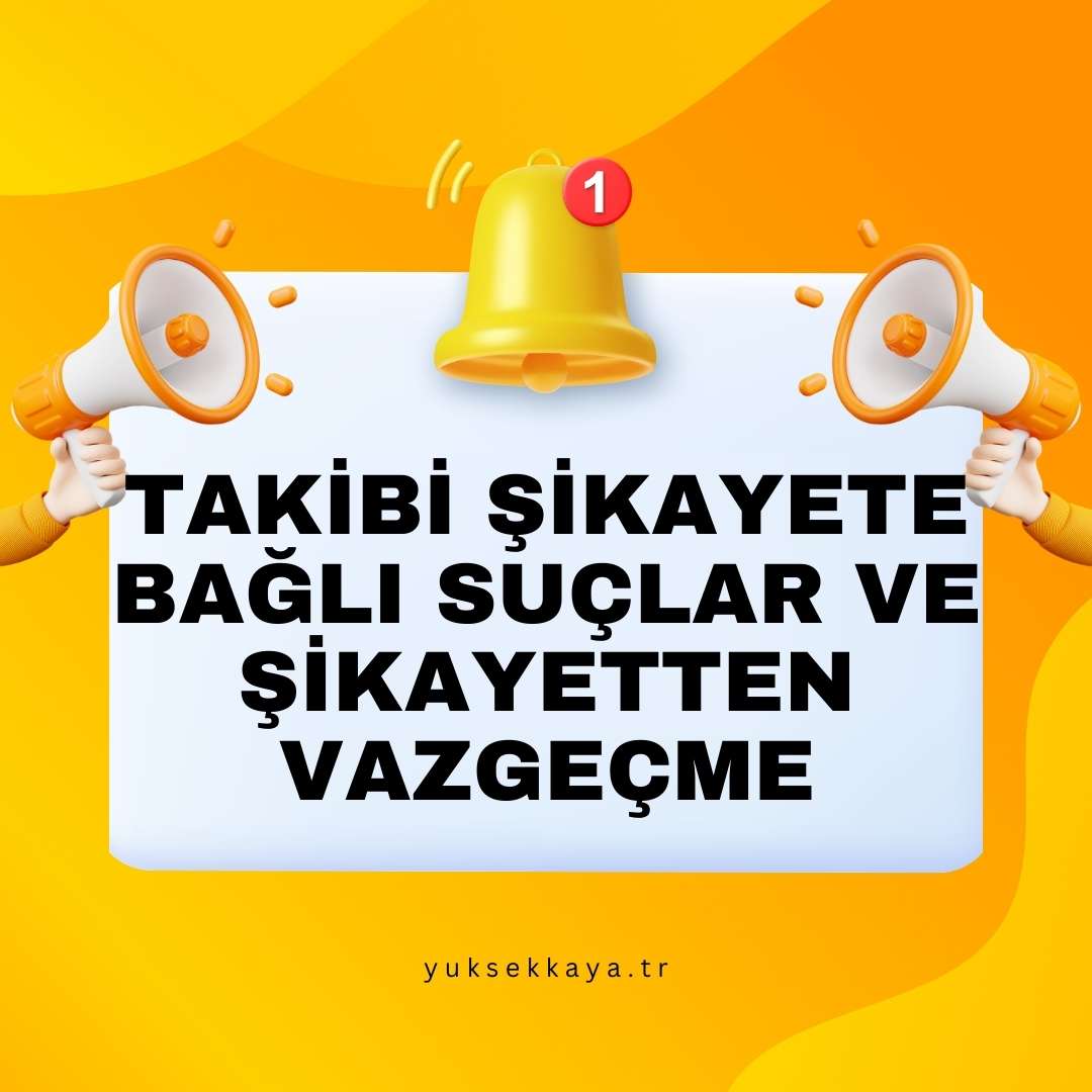 TAKİBİ ŞİKAYETE BAĞLI SUÇLAR VE ŞİKAYETTEN VAZGEÇME