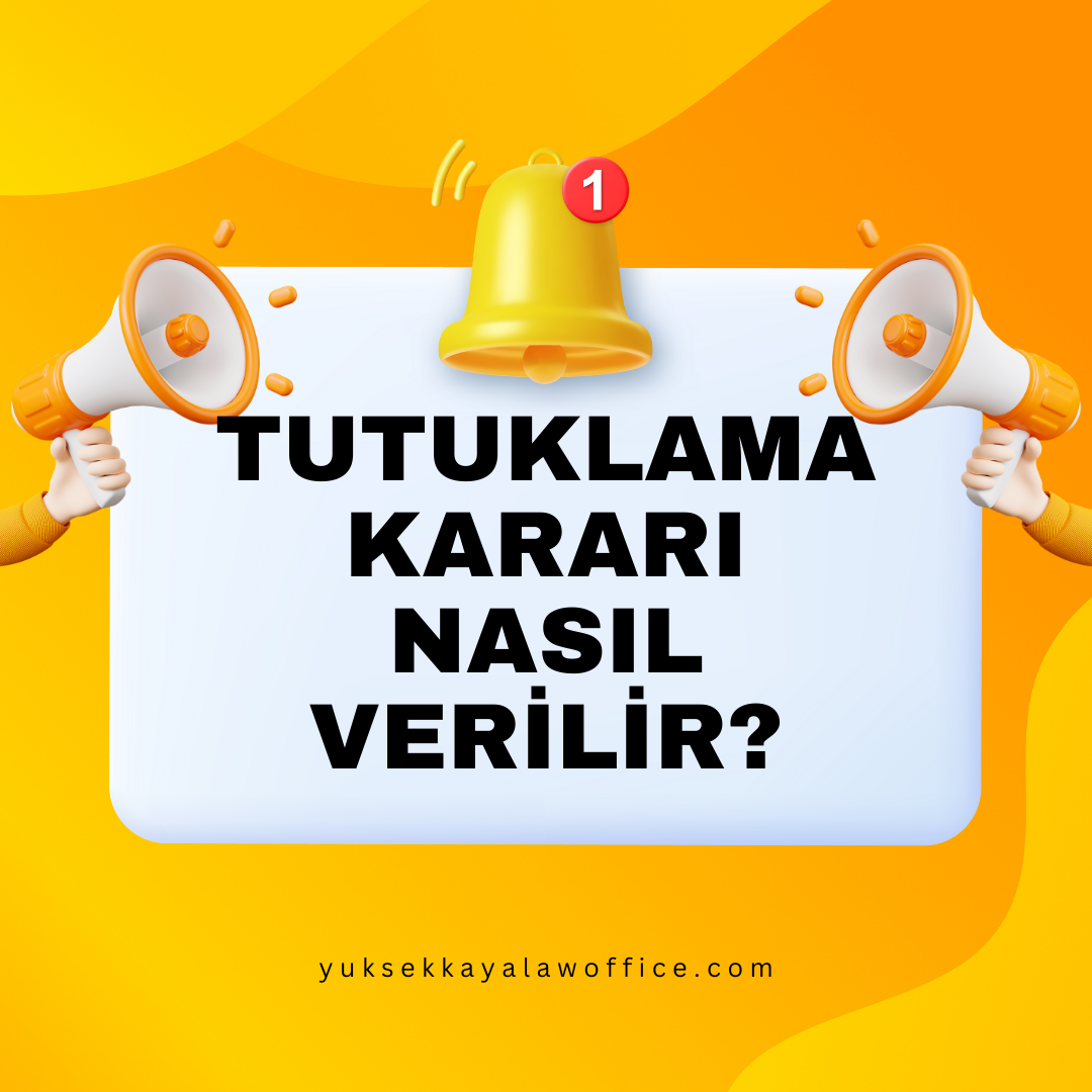 TUTUKLAMA KARARI NASIL VERİLİR?