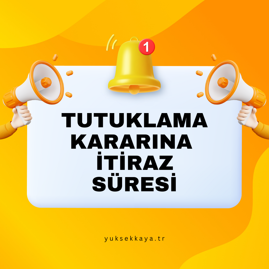 TUTUKLAMA KARARINA İTİRAZ SÜRESİ