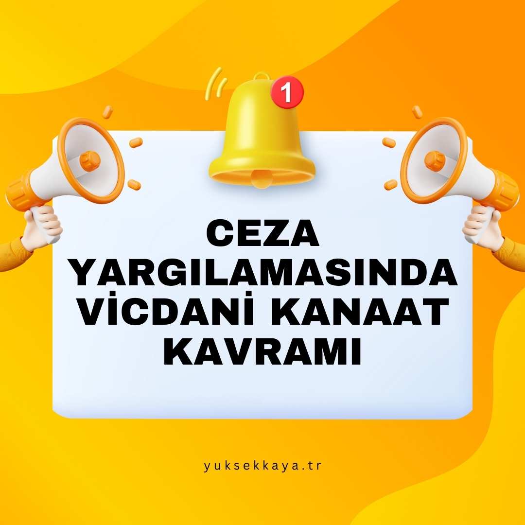 CEZA YARGILAMASINDA VİCDANİ KANAAT: MADDİ GERÇEĞİN PEŞİNDE BİR İSPAT DOKTRİNİ