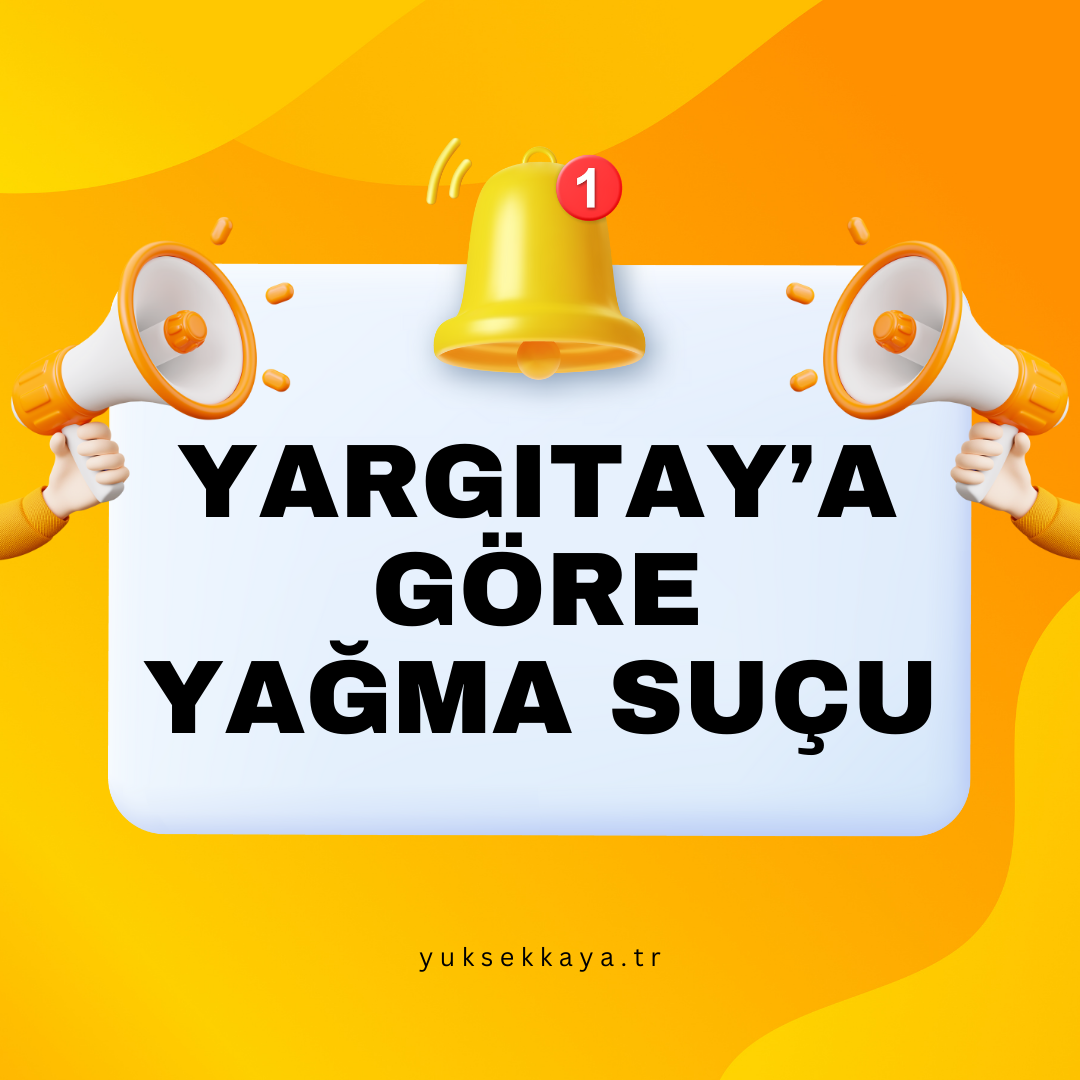 YARGITAY'A GÖRE "YAĞMA SUÇU"