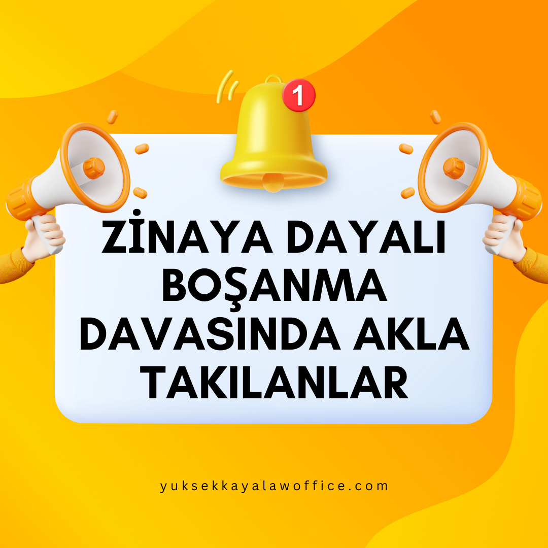 ZİNAYA DAYALI BOŞANMA DAVASINDA AKLA TAKILANLAR